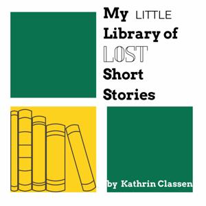 My Little Library of Lost Short Stories by Kathrin Classen