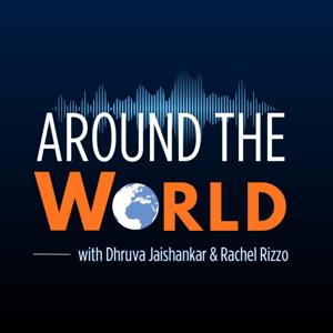Around the World with Dhruva Jaishankar and Rachel Rizzo
