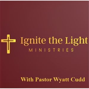 Ignite the Light Ministries with Pastor Wyatt Cudd by Truth Network