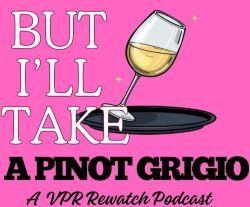 But I’ll Take a Pinot Grigio
