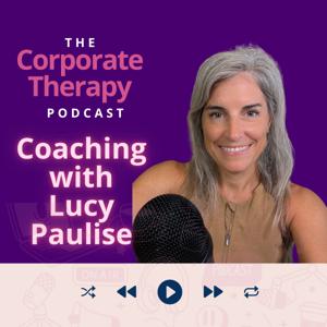 Corporate Therapy: Career Coaching with Lucy Paulise