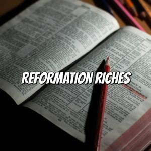 Reformation Riches