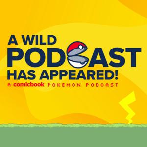 A Wild Podcast Has Appeared! A ComicBook.com Pokemon Podcast by ComicBook.com