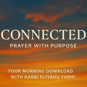 Connected: Prayer with Purpose - Rabbi Eliyahu Farhi