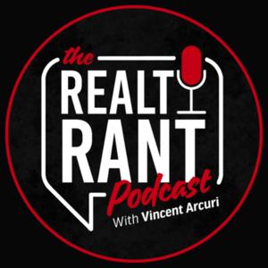 The Realty Rant Podcast with Vincent Arcuri