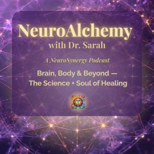 NeuroAlchemy with Dr. Sarah: A NeuroSynergy Podcast