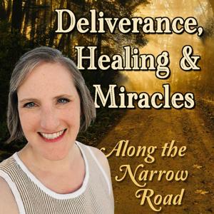 Deliverance, Healing & Miracles - Along the Narrow Road