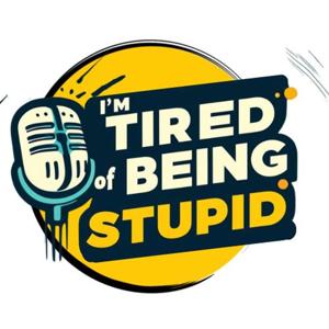I'm Tired of Being Stupid