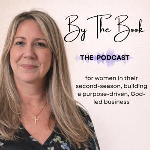 By The Book: For Women In Their Second-Season Building a Purpose-Driven, God-Led Business