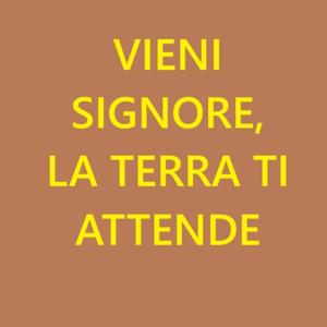 VIENI , LA TERRA TI ATTENDE