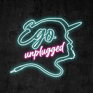Ego Unplugged