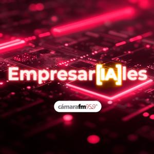 Cámara FM Podcast - EmpresarIAles