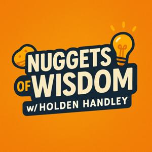Nuggets of Wisdom w/ Holden Handley