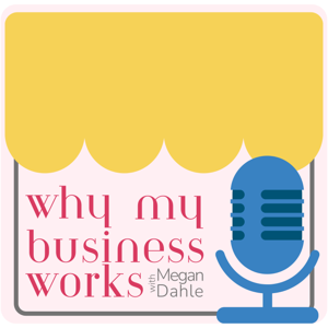 Why My Business Works with Megan Dahle