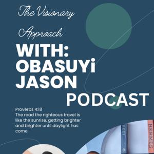 The Visionary Approach: With Obasuyi Jason