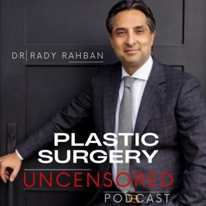 Plastic Surgery Uncensored by Dr. Rady Rahban