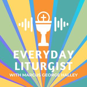 Everyday Liturgist with Marcus Halley