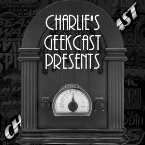 Charlie's Geekcast Presents