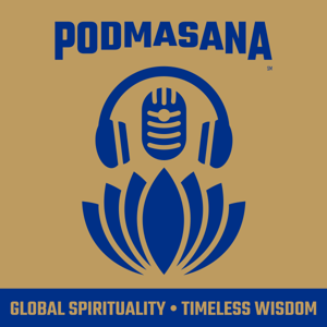 Podmasana: Global Spirituality & Timeless Wisdom Podcast℠