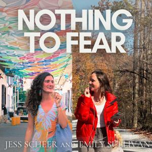Nothing to Fear with Emily Sullivan and Jess Scheer