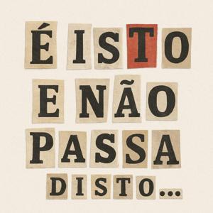 É isto e não passa disto...