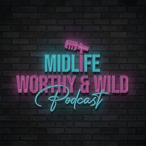 Midlife Worthy & Wild Season One: Real talk, reinvention, and radical self-worth for women redefining midlife.