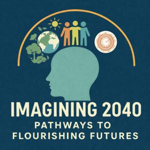 IMAGINING 2040 - PATHWAYS TO FLOURISHING FUTURES