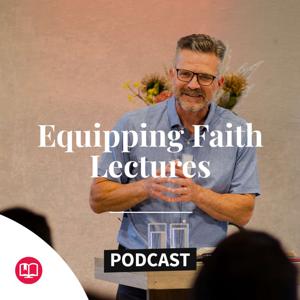 Equipping Faith Lectures