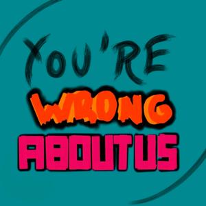 You'Re Wrong About Us - YAWAU
