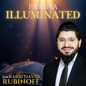 Parsha Illuminated with Rabbi David Rubinoff