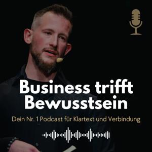 Business trifft Bewusstsein – Dein Nr. 1 Podcast für Klartext und Verbindung