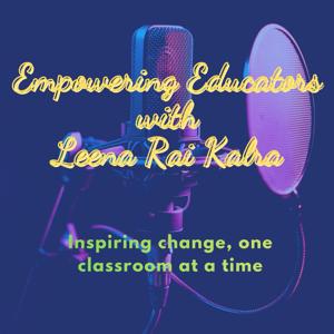 Empowering Educators with Leena Rai Kalra