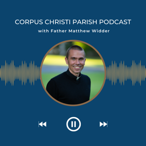 Corpus Christi Parish Podcast - Living the Eucharist