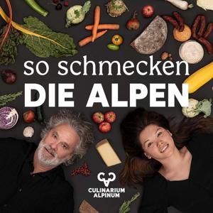 So schmecken die Alpen – ein Podcast vom CULINARIUM ALPINUM