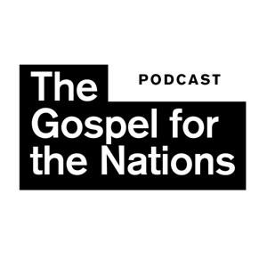 The Gospel for the Nations Podcast