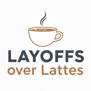 Layoffs over Lattes