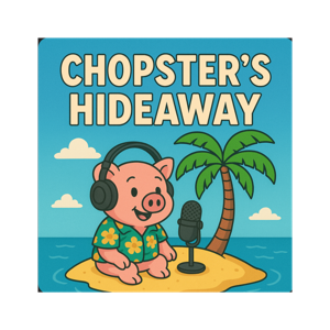 Chopster's Hideaway