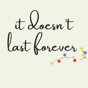 It doesn’t last forever