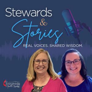 Stewards & Stories: Real Voices, Shared Wisdom, United in Mission