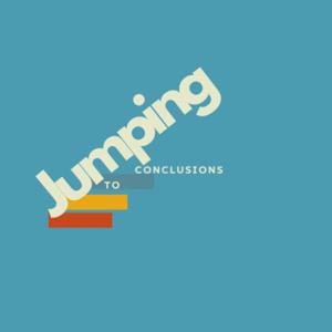 Jumping To Conclusions