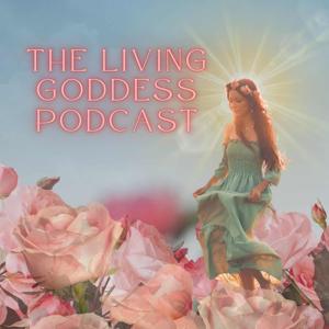 The Living Goddess Podcast