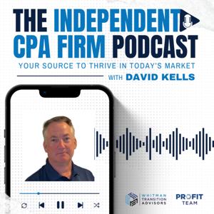The Independent CPA Firm Podcast: Your Source to Thrive in Today’s Market