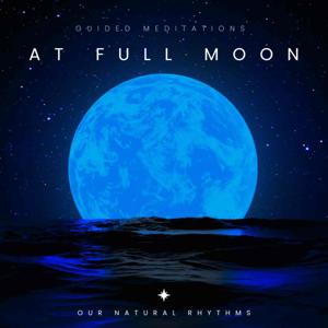 Aligning with the Dance of the Earth, Moon and Sun. Guided Meditations at Full Moons