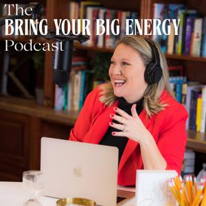 Bring Your Big Energy Podcast