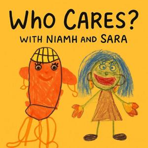 Who Cares? With Niamh and Sara Podcast