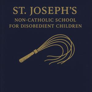 St. Joseph's Non-Catholic School for Disobedient Children: A Serialized, Narrative Podcast