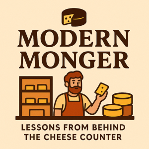 Modern Monger - Lessons From Behind The Cheese Counter