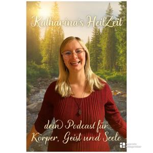 Katharina’s HeilZeit – dein Podcast für Körper, Geist und Seele