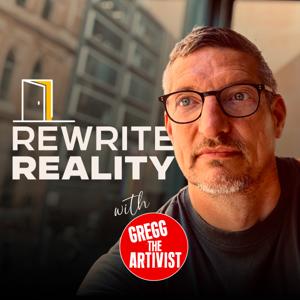 Rewrite Reality with Gregg the Artivist