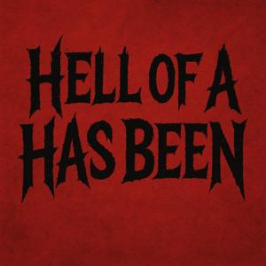 Hell of a Has Been